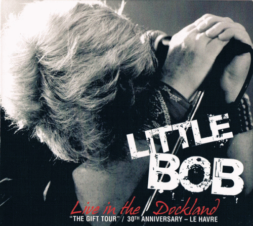 Little Bob : Live in the Dockland
